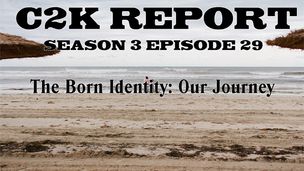 C2K Report S3 E029: The Born Identity, Our Journey!