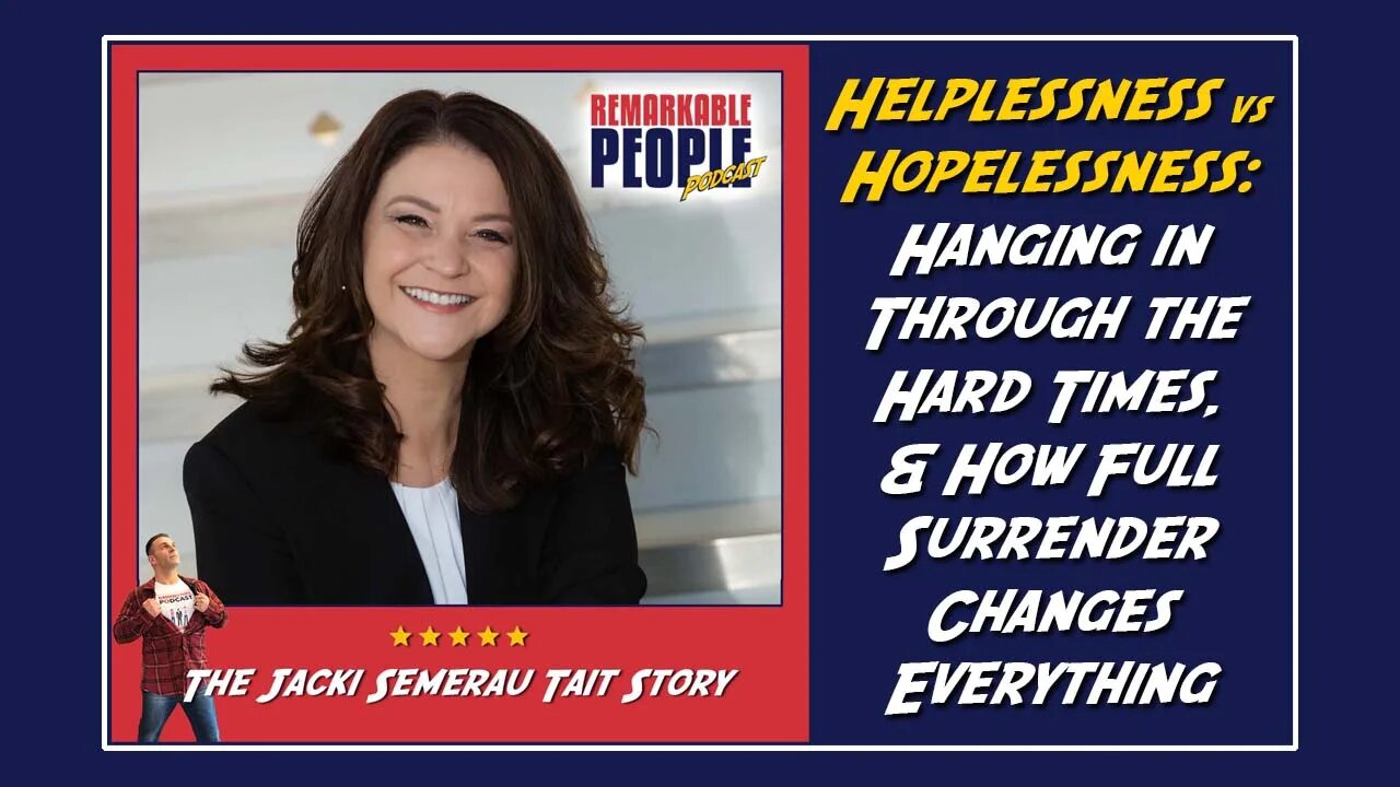 Jacki Semerau Tait | Helplessness vs Hopelessness, Hanging in Through the Hard Times, & How Full Surrender Changes Everything