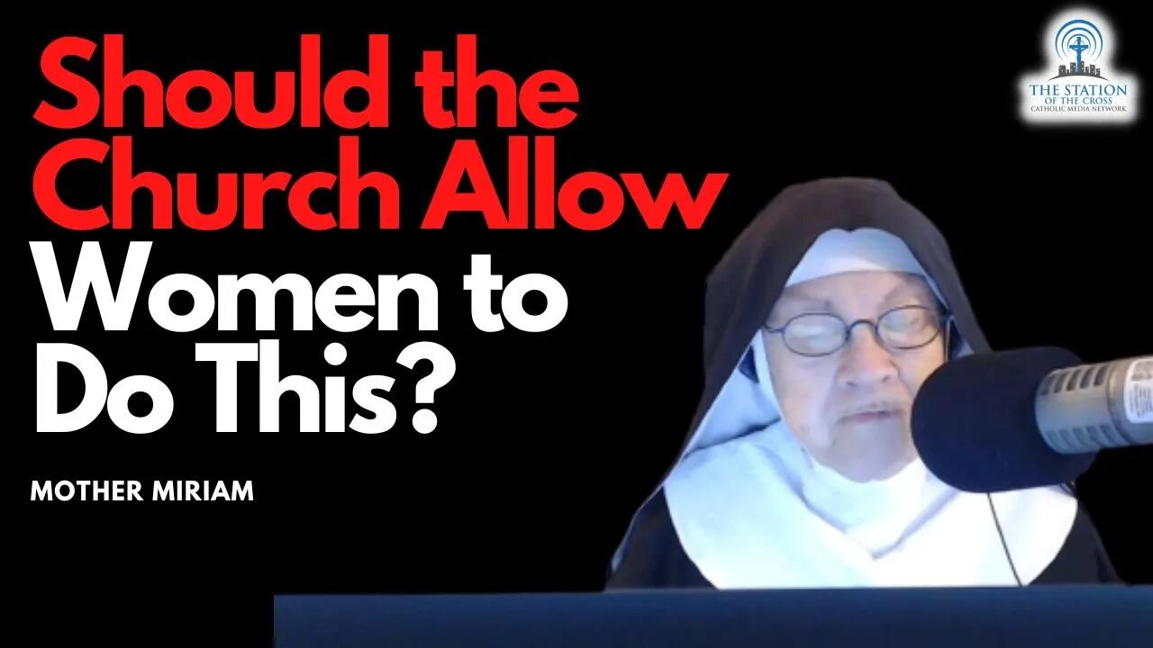 Mother Miriam: Should The Church Allow Women to Do This?