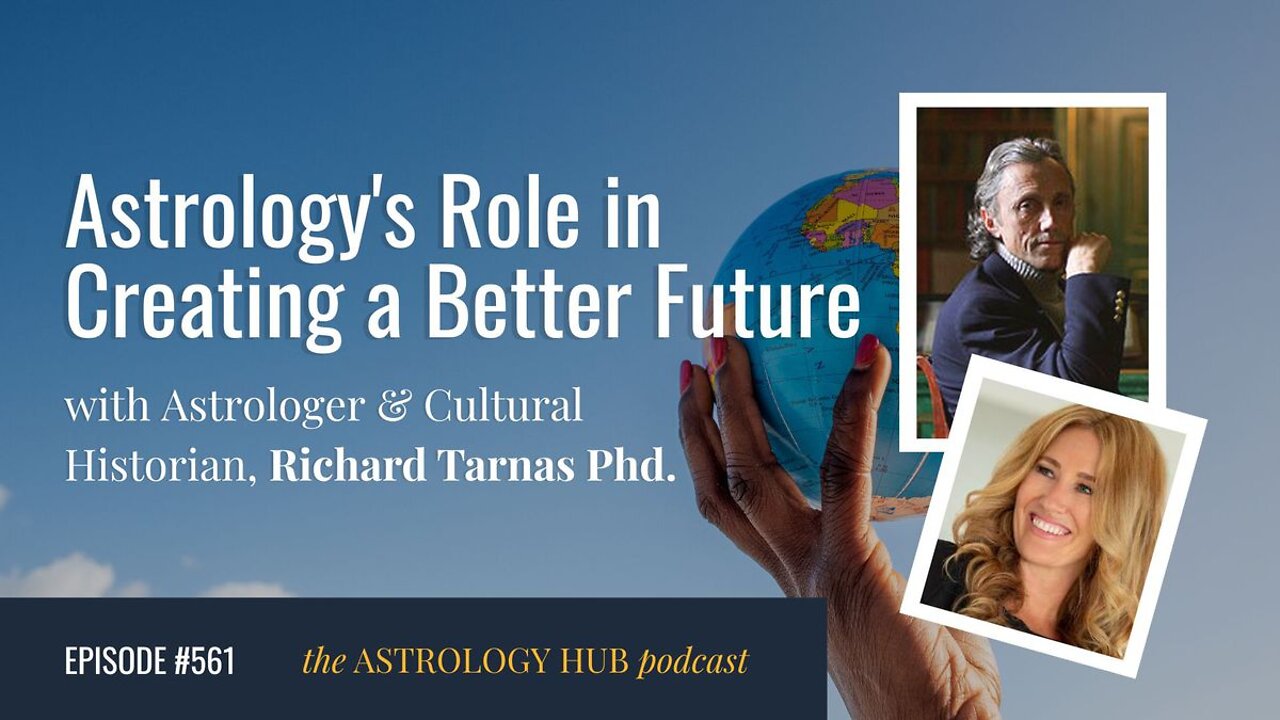 Astrology's Role in Creating a Better Future w/ Astrologer & Cultural Historian Richard Tarnas, PhD.