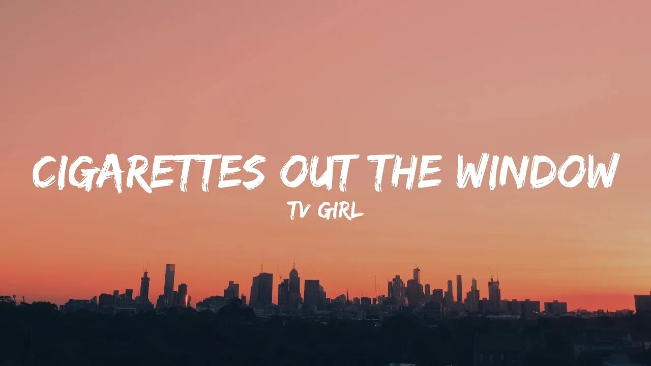 TV Girl - Cigarettes out the Window (Lyrics)