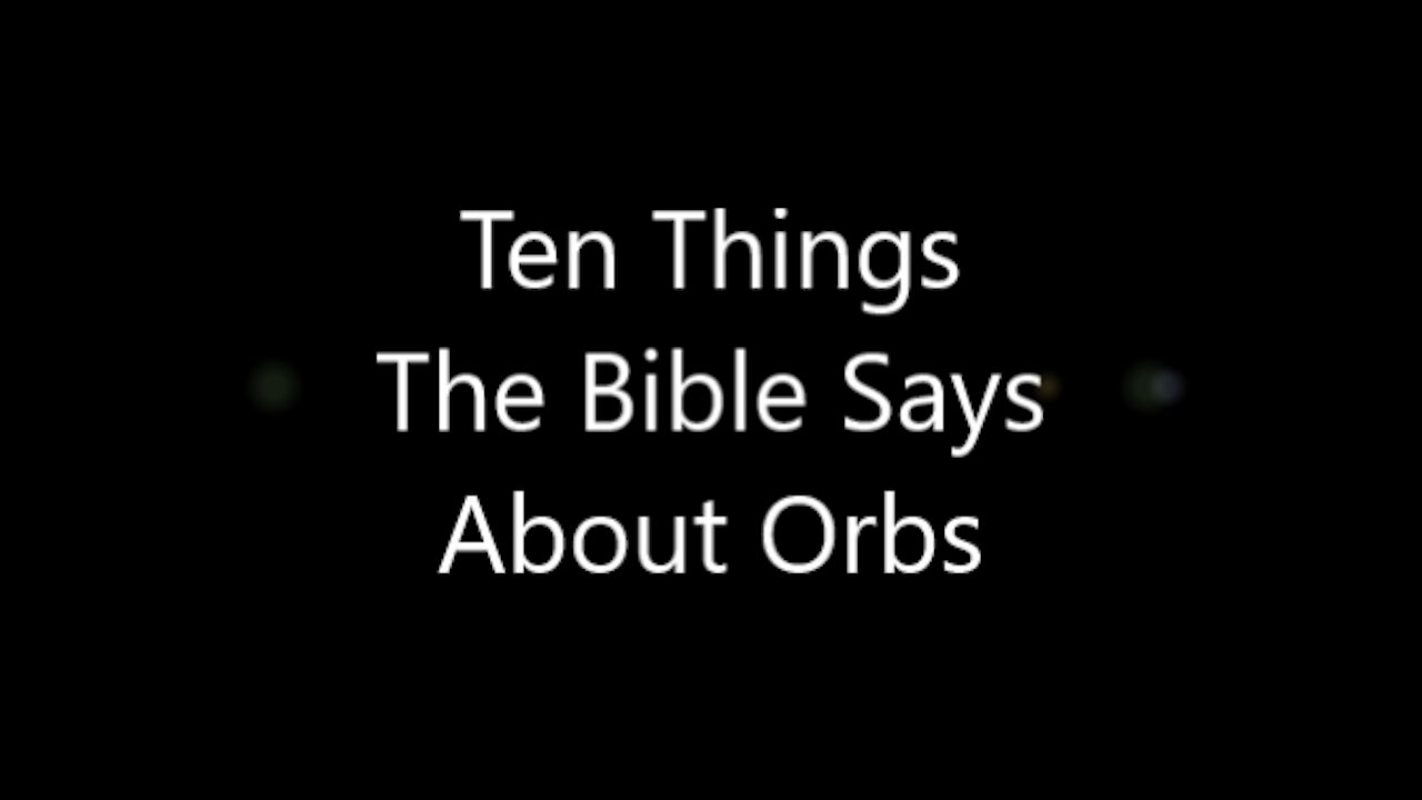 Ten Things The Bible Says About Orbs