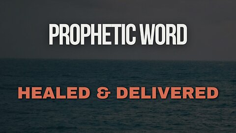 Prophetic Word - Healed & Delivered