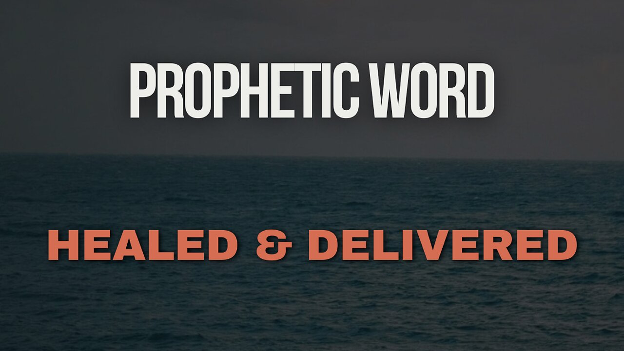 Prophetic Word - Healed & Delivered