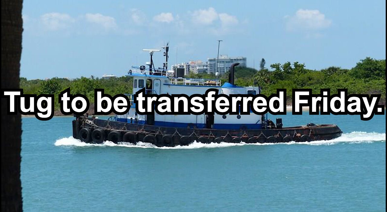 Tug to be transferred Friday.