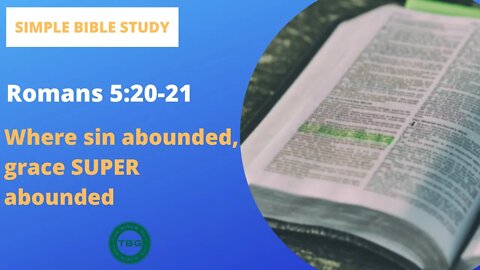 Romans 5:20-21: Where sin abounded, grace SUPER abounded | Simple Bible Study