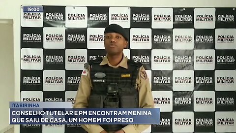 Itabirinha: Conselho Tutelar e PM Encontram Menina que Saiu de Casa, Um Homem foi Preso.