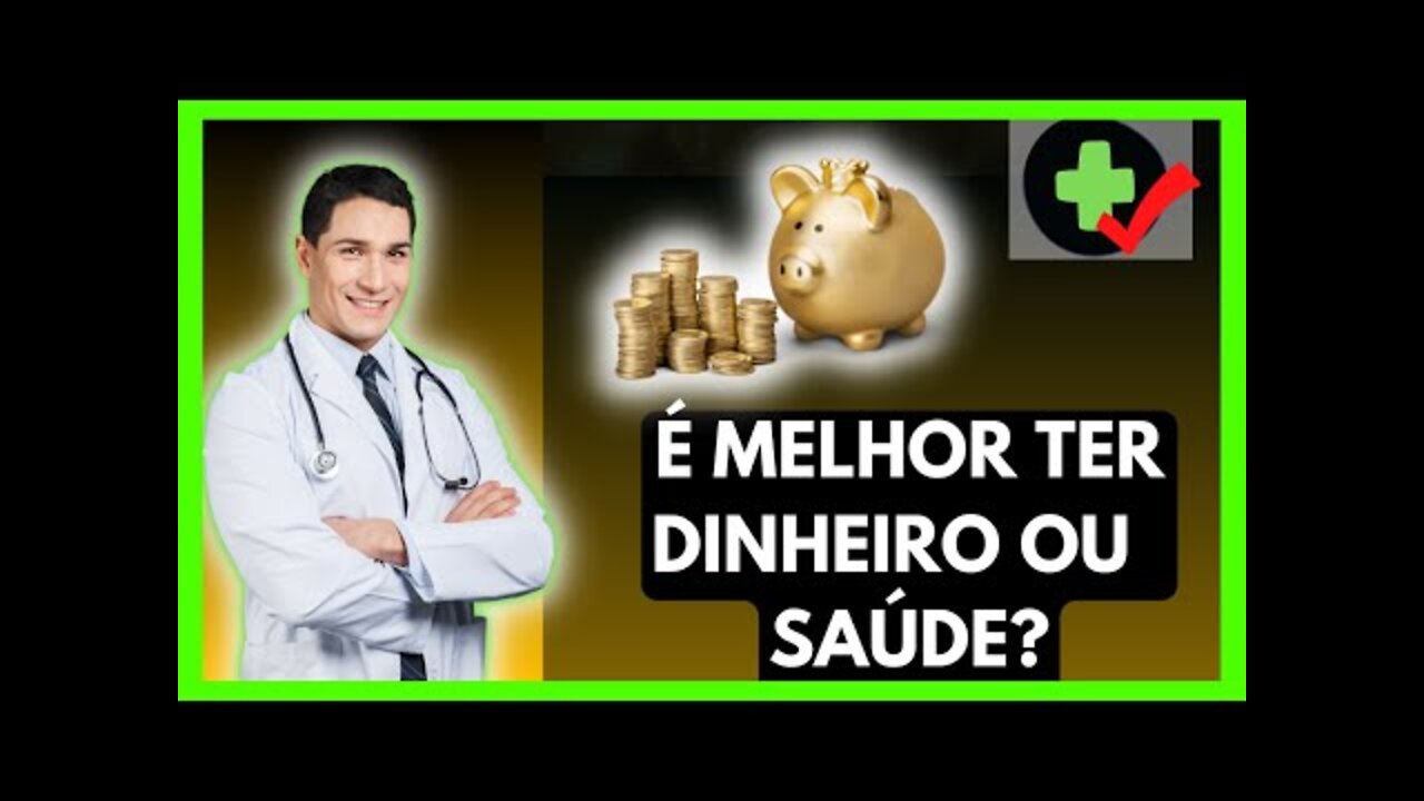 Dinheiro Compra Saúde? Ter Dinheiro é Melhor que ter Saúde? Dinheiro Traz Felicidade?