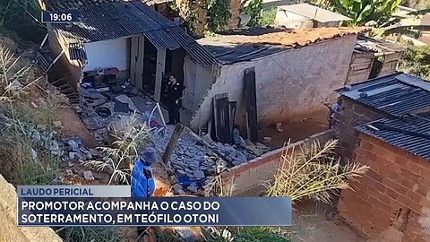 Laudo Pericial: Promotor acompanha o caso do soterramento, em Teófilo Otoni.