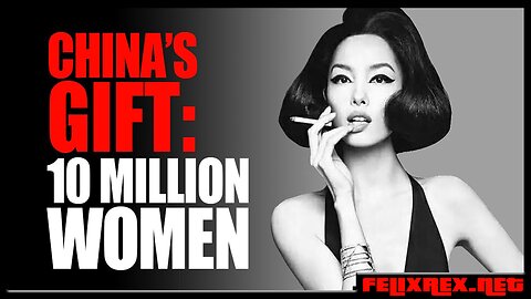 China's GIFT to America: 10 Million LEFT OVER Women