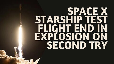 Space X Starship Test Flight End In Explosion On Second Try 🚀🌌