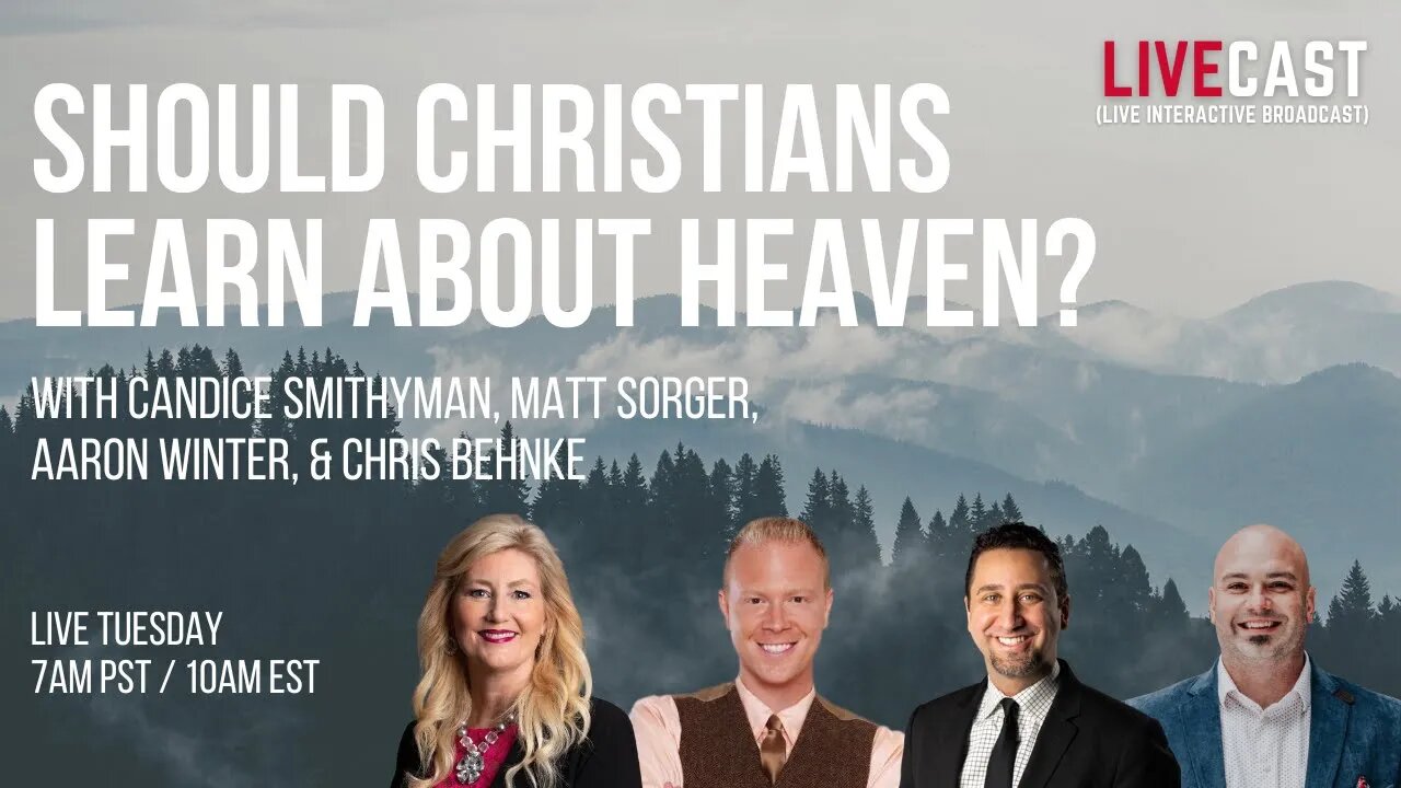 Should Christians Learn About Heaven With Candice Smithyman, Matt Sorger, & Aaron Winter