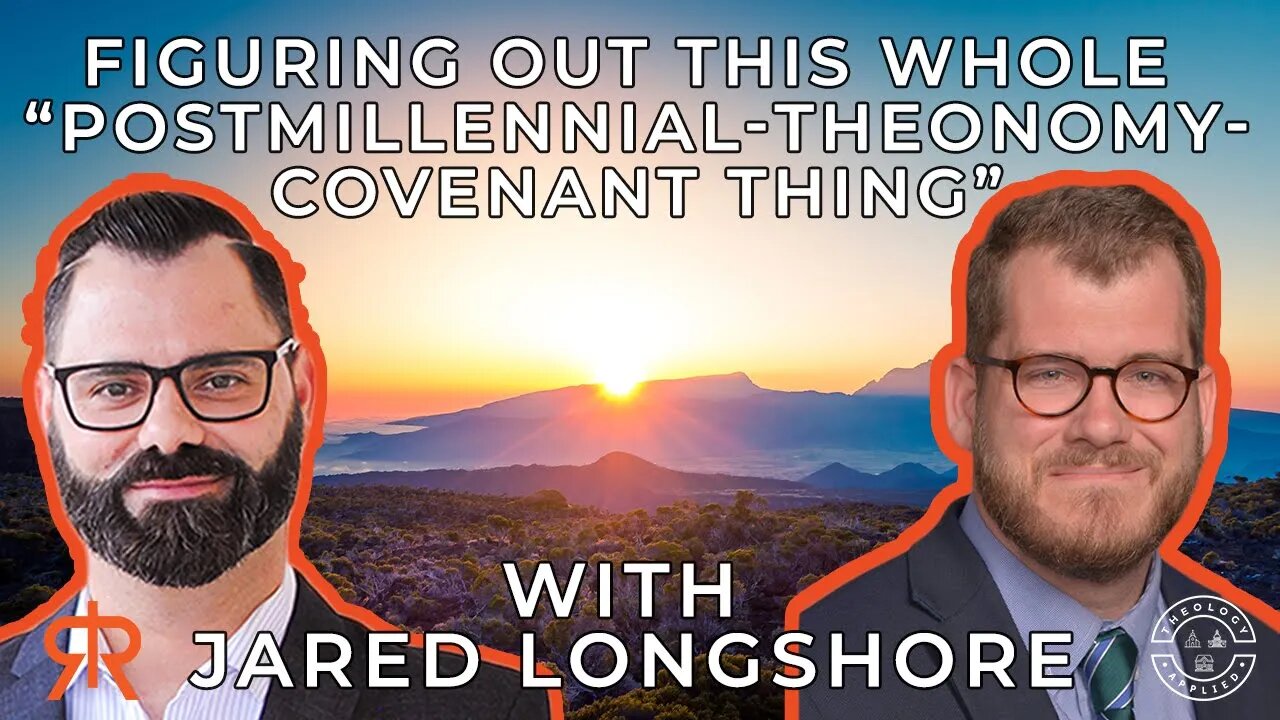 Figuring Out This Whole “Postmillennial-Theonomy-Covenant Thing” | with Jared Longshore