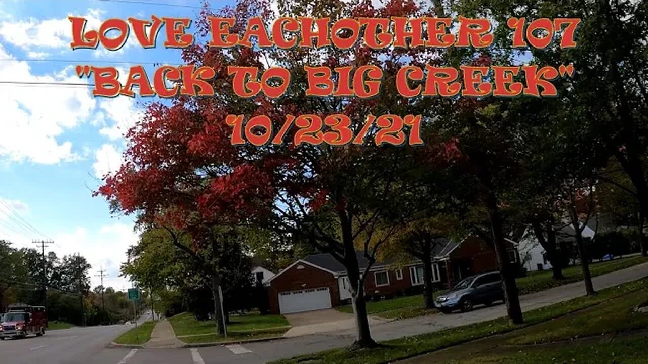 LE107 "BACK TO BIG CREEK" 10 23 21