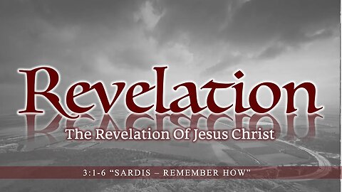 Revelation 3:1-6 "Sardis - Remember How"