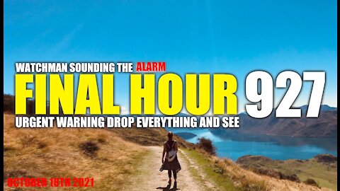 FINAL HOUR 927 - URGENT WARNING DROP EVERYTHING AND SEE - WATCHMAN SOUNDING THE ALARM