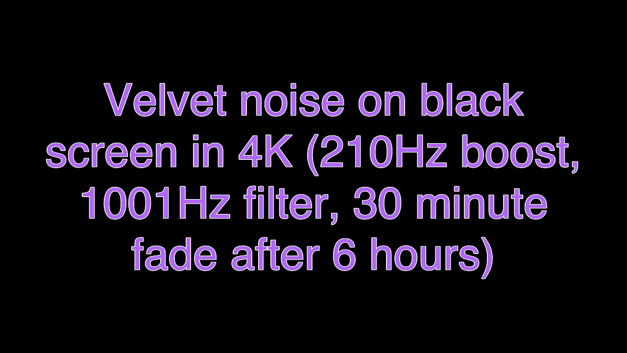 Velvet noise on black screen in 4K (210Hz boost, 1001Hz filter, 30 minute fade after 6 hours)