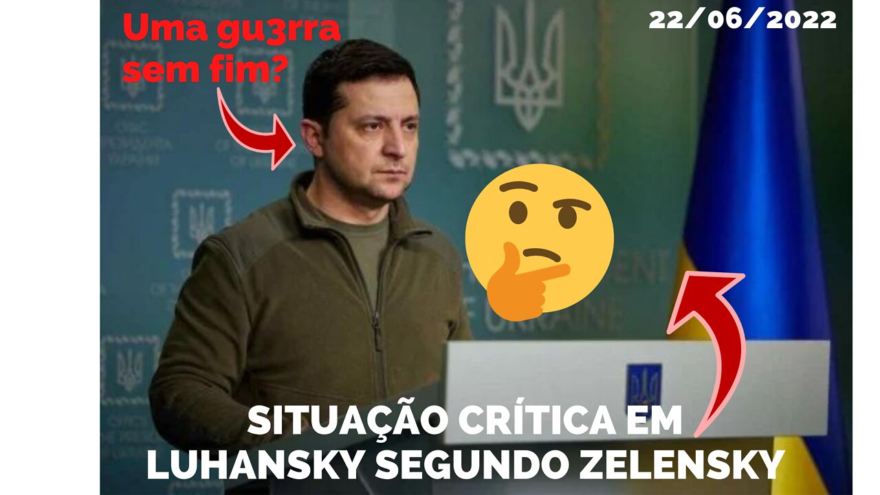 URGENTE, NOTICIAS DE ULTIMA HORAZELENSKY FALA QUE EM LUHANSK A SITUAÇÃ0 MILITAR É BEM DIFÍCIL