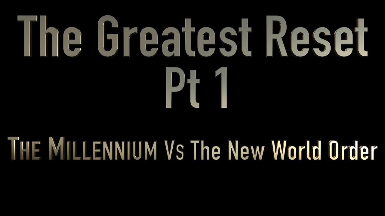 The Greatest Reset: The Millennium Vs The New World Order