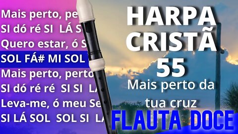 Harpa Cristã 55 - Mais Perto da Tua Cruz - Cifra melódica