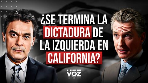 ¿Se termina la dictadura de la izquierda en California? Episodio 15
