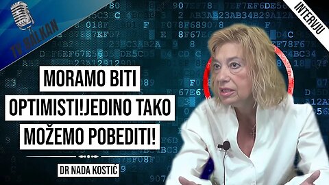 dr Nada Kostić-Moramo biti optimisti!Jedino tako možemo pobediti!