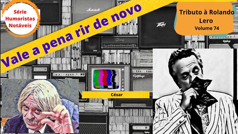 Humoristas notáveis - Rolando Lero - QUAL FOI A FRASE QUE CÉSAR DISSE ANTES DE ATRAVESSAR O RUBICÃO?