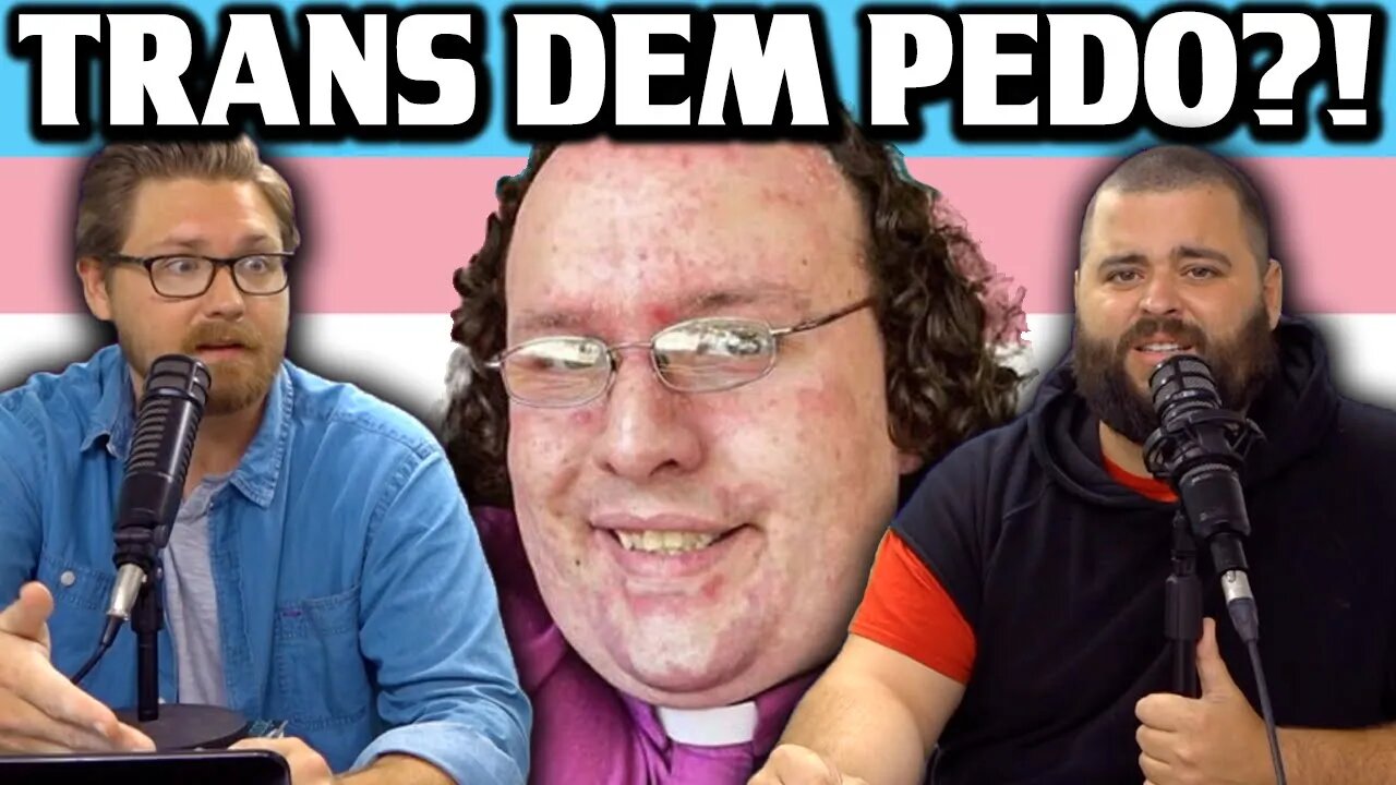 TRANS DEM PEDO?! - EP 93