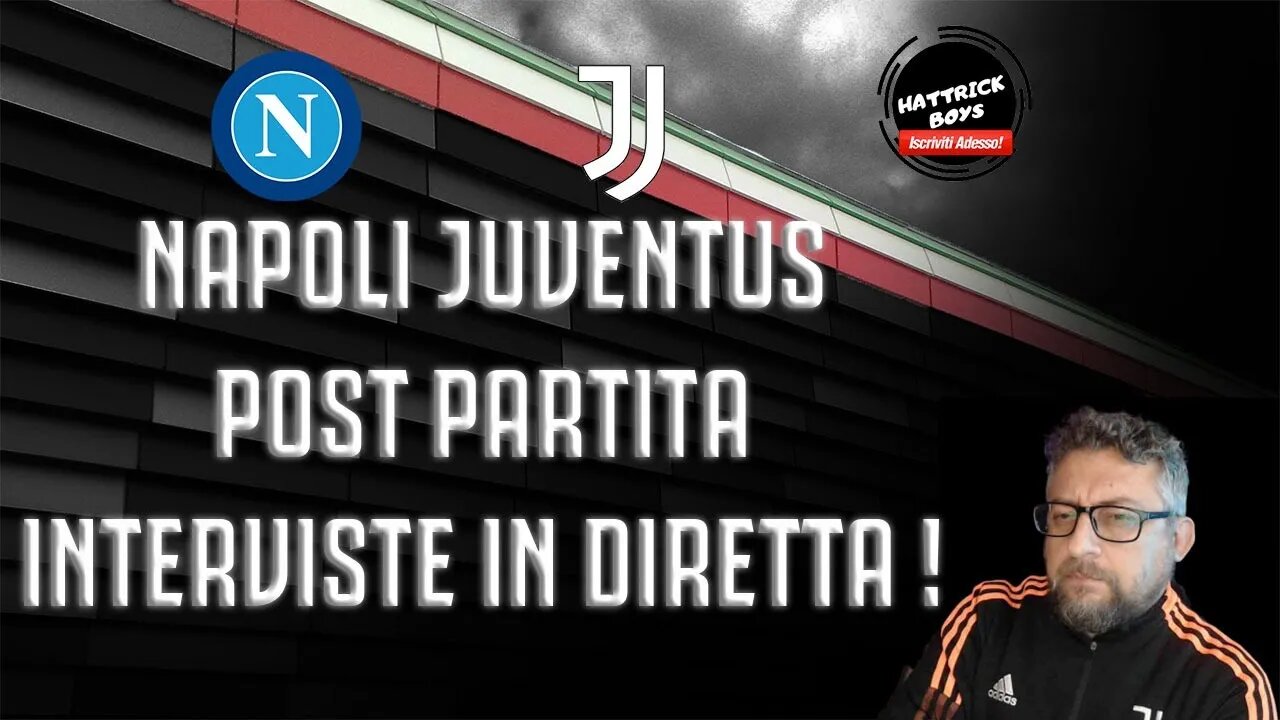 POST PARTITA NAPOLI - JUVENTUS : INTERVISTE LIVE !
