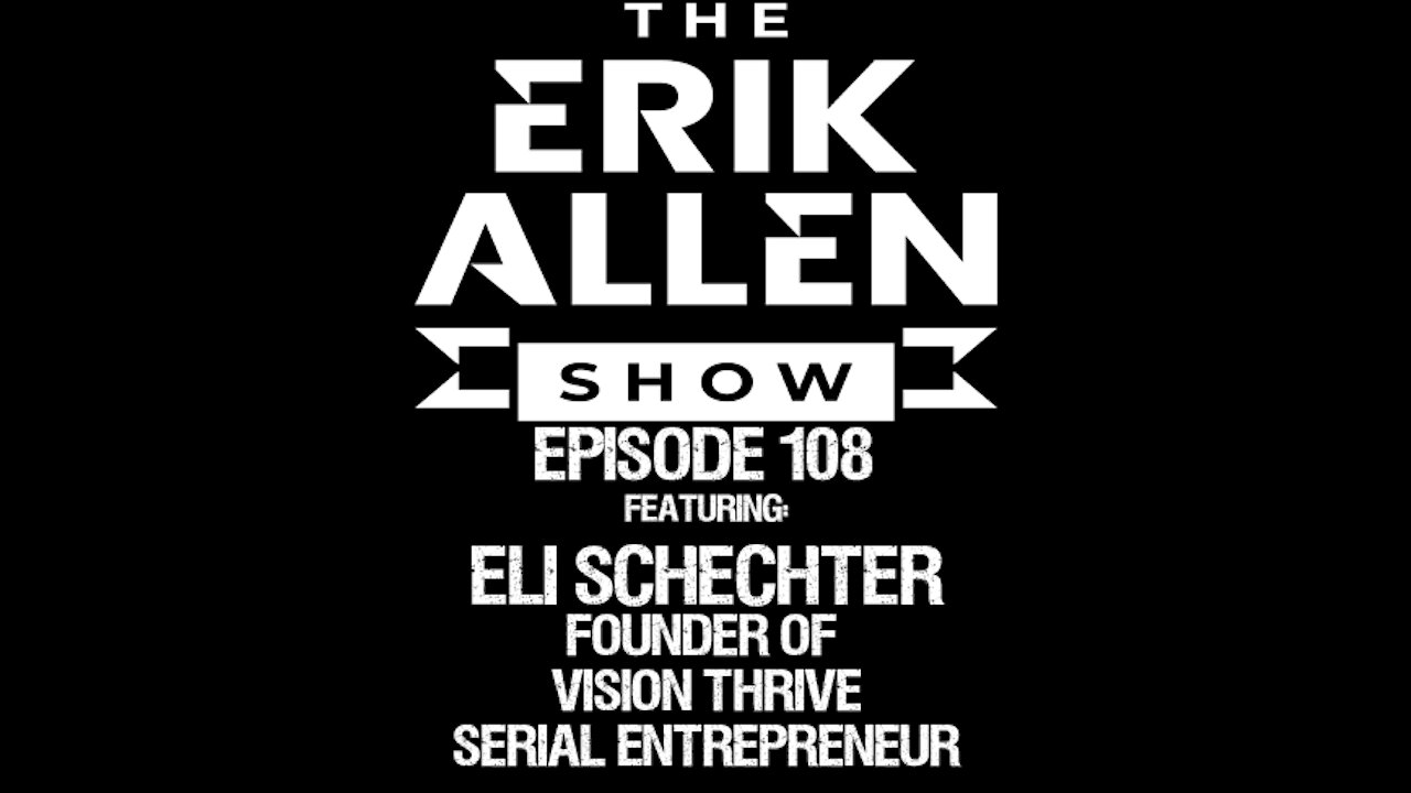 Ep. 108 - Eli Schechter - Founder of Vision Thrive - Serial Entrepreneur