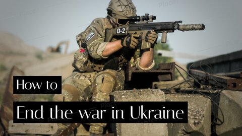 How to end the war in Ukraine