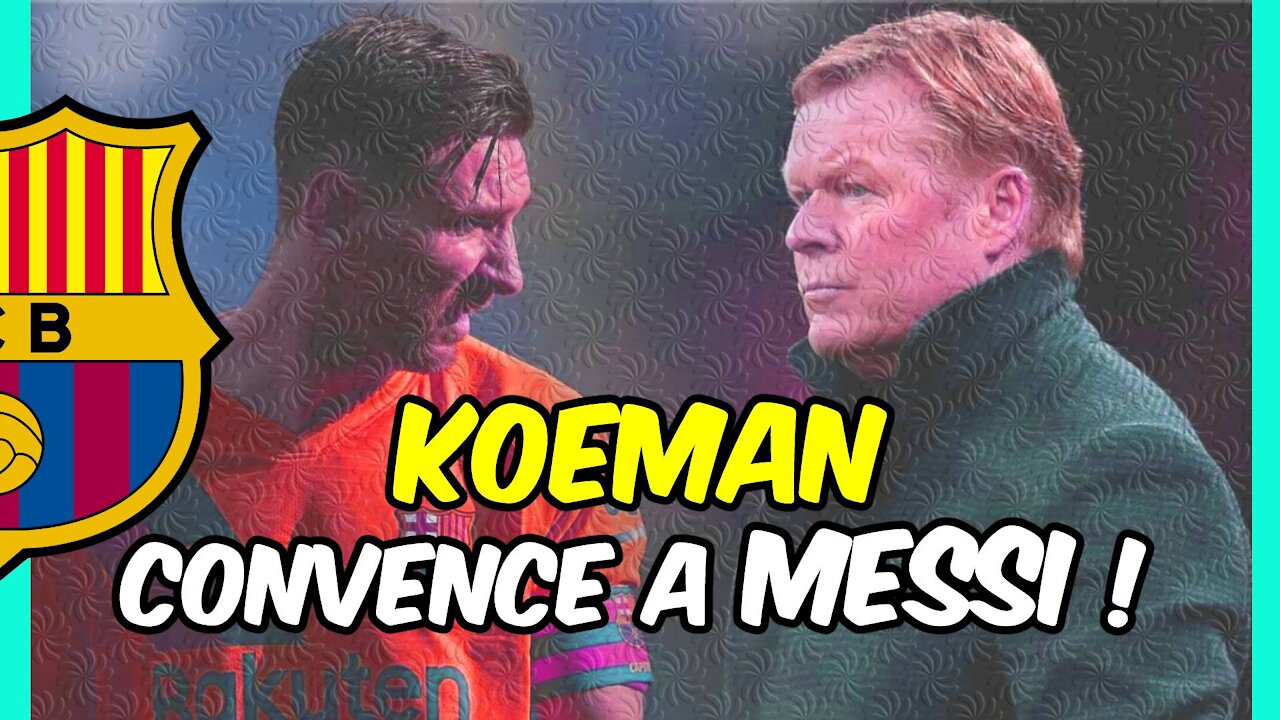 KOEMAN se hace con el MANDO del caso LEO MESSI: una frase y tres mensajes al argentino