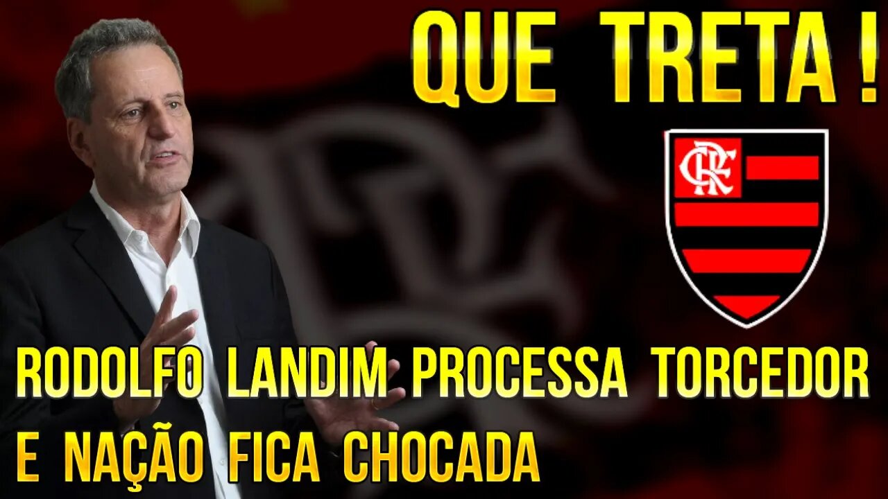 QUE TRETA! RODOLFO LANDIM PROCESSA TORCEDOR DO FLAMENGO E A NAÇÃO FICA CHOCADA