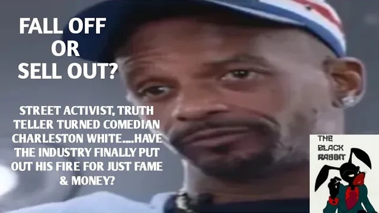 FROM STREET ACTIVIST TO A SIMPLE COMEDIAN: DID CHARLESTON WHITE FELL OFF/SOLD OUT TO THE INDUSTRY?