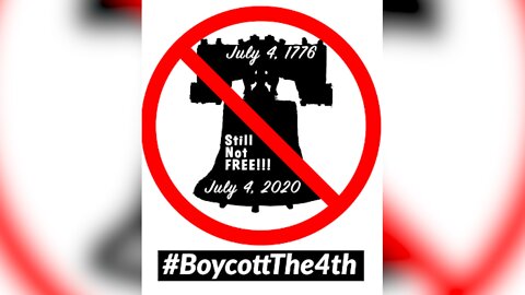 THERE IS A COUNTRYWIDE JULY 4TH BOYCOTT PLANNEDSTAY HOME AND PROTEST