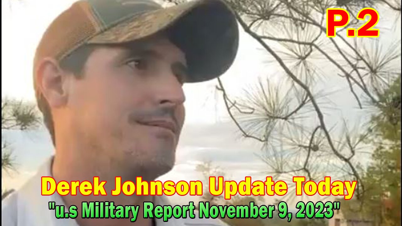 Derek Johnson Update Today 11/9/23: "u.s Military Report November 9, 2023" Part 2