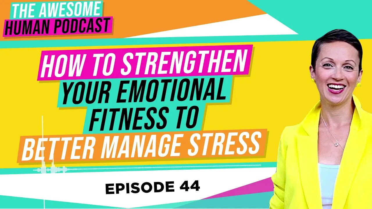 How to Strengthen Your Emotional Fitness to Better Manage Stress!