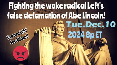 LIVE! Dec.10,'24The Abraham Lincoln Project - Find out what you didnt know or didn't suspect. We expose who killed Abe Lincoln! And More...