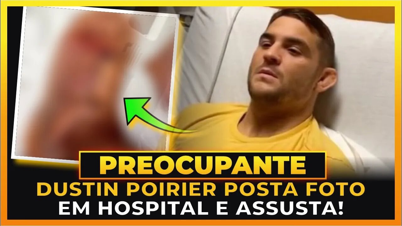 DUSTIN POIRIER POSTA FOTO EM HOSPITAL E PREOCUPA FÃS!