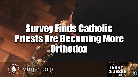 11 Nov 21, The Terry & Jesse Show: Survey Finds Catholic Priests Are Becoming More Orthodox