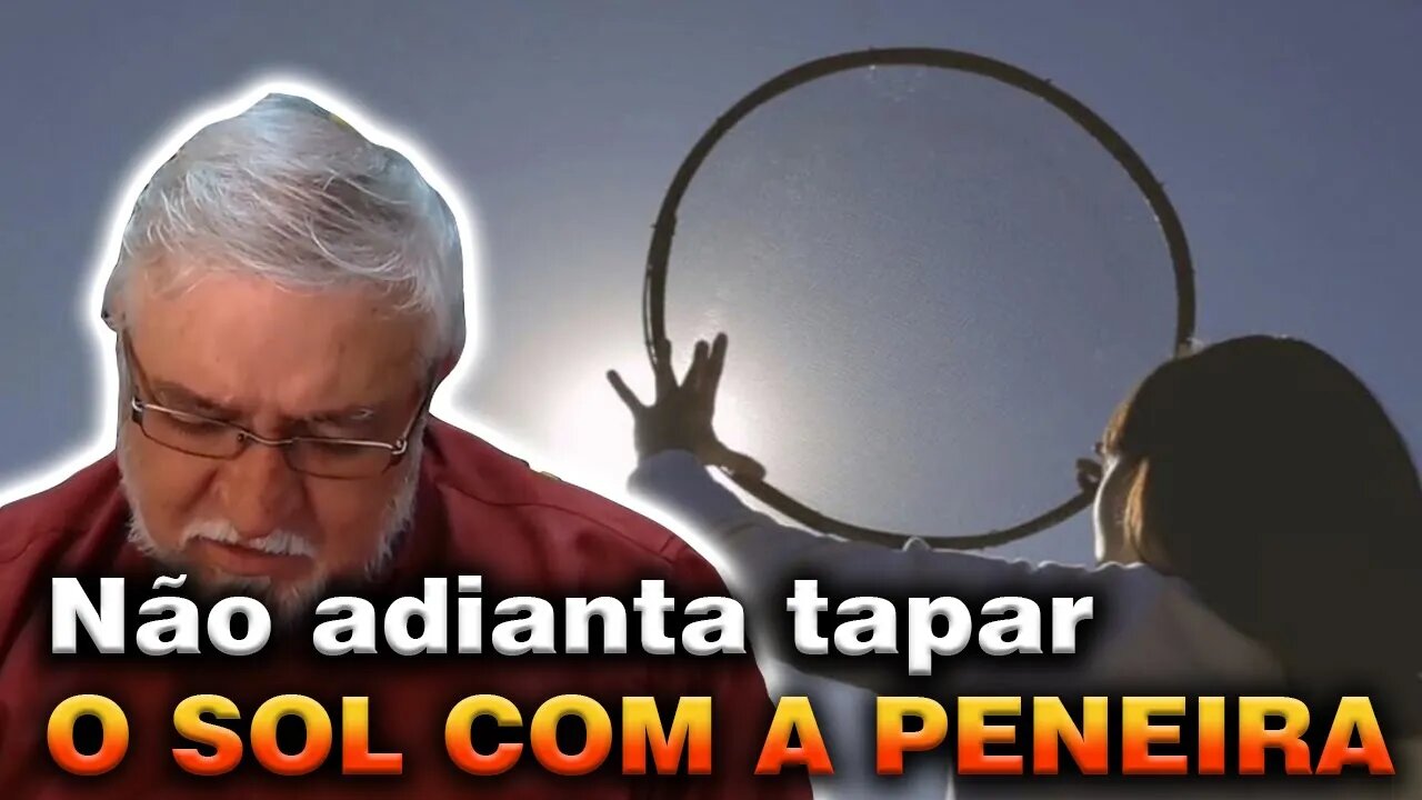 Não Adianta tapar o Sol com a Peneira
