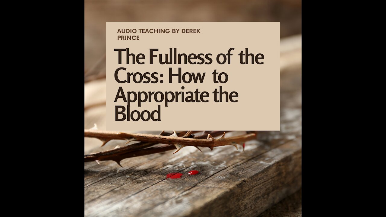 The Fullness of the Cross: How To Appropriate The Blood