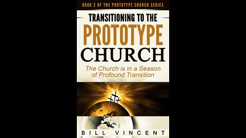 Transitioning to the Prototype Church by Bill Vincent