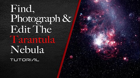 Find, Photograph, and Edit the Tarantula Nebula