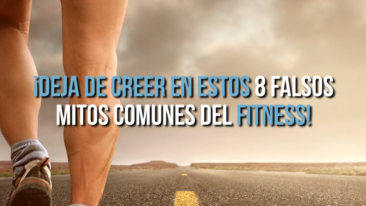 Los 8 Mitos Más Comunes Del Fitness