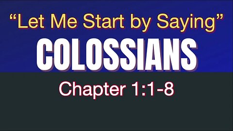 Colossians 1 | "Let Me Start by Saying"