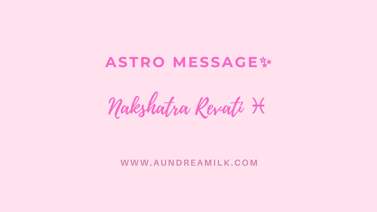 Astro Message ✨ Nakshatra Revati ♓