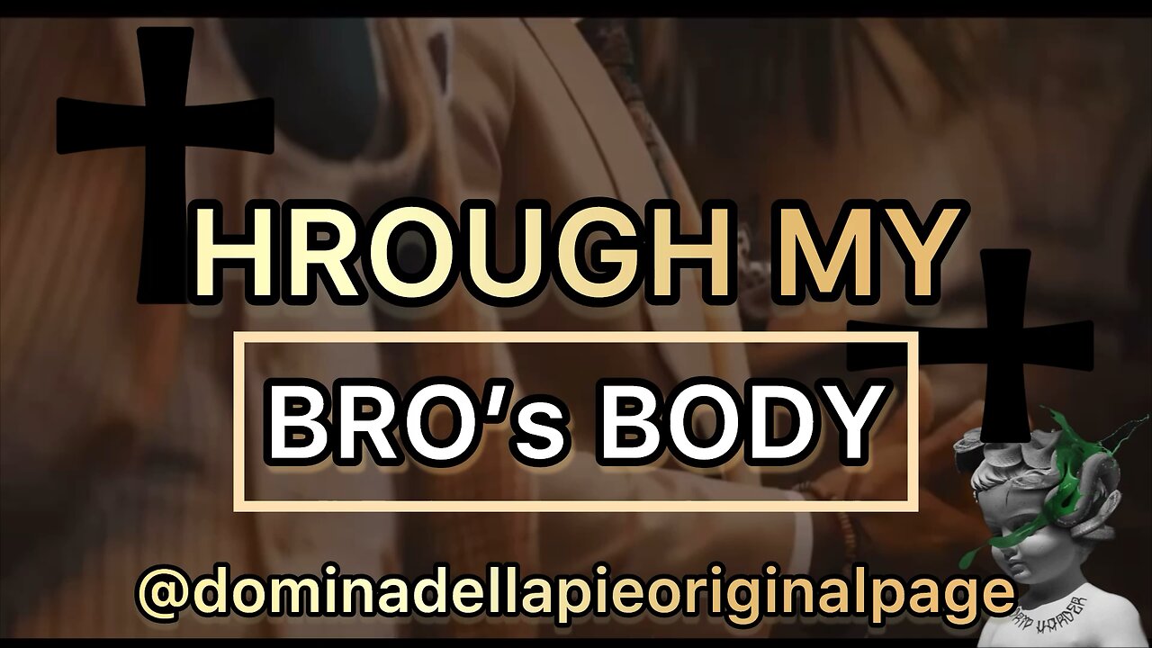 Through My Bro’s Body