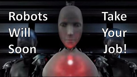 Robots Will Soon Take Your Job!!!