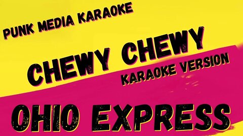 OHIO EXPRESS ✴ CHEWY CHEWY ✴ KARAOKE INSTRUMENTAL ✴ PMK
